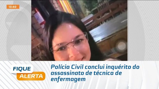Polícia Civil conclui inquérito do assassinato de técnica de enfermagem