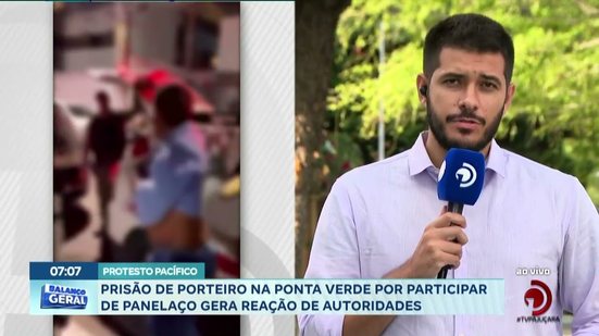 Prisão de porteiro na Ponta Verde por participar de panelaço gera reação de autoridades