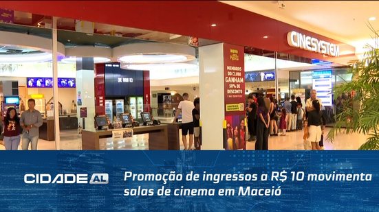 Promoção de ingressos a R$ 10 movimenta salas de cinema em Maceió