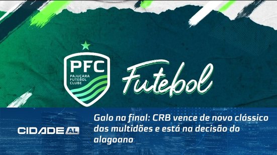 Galo na final: CRB vence de novo clássico das multidões e está na decisão do alagoano