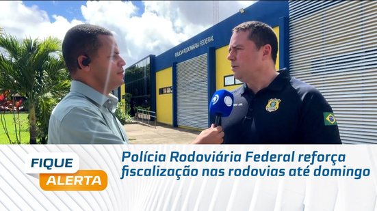 Polícia Rodoviária Federal reforça fiscalização nas rodovias até domingo