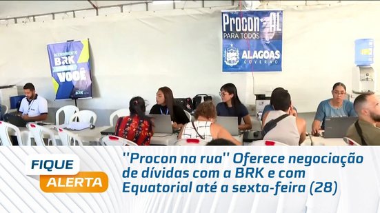 ''Procon na rua'' Oferece negociação de dívidas com a BRK e com Equatorial até a sexta-feira (28)
