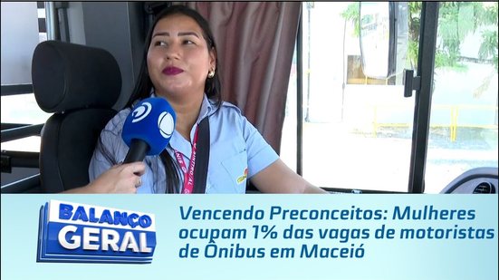 Vencendo Preconceitos: Mulheres ocupam 1% das vagas de motoristas de Ônibus em Maceió