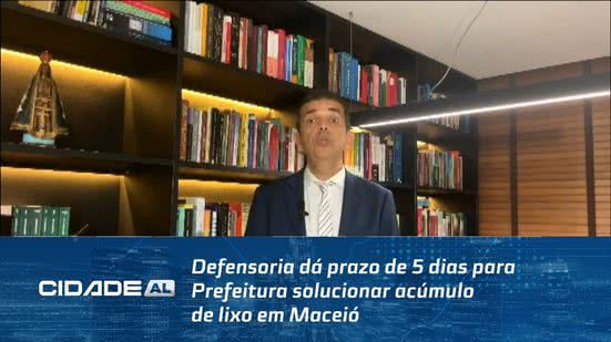 Defensoria dá prazo de 5 dias para Prefeitura solucionar acúmulo de lixo em Maceió