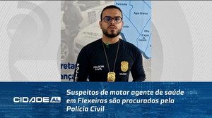 Suspeitos de matar agente de saúde em Flexeiras são procurados pela Polícia Civil