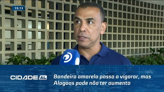 Bandeira amarela passa a vigorar, mas Alagoas pode não ter aumento