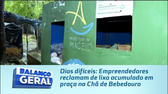 Dias difíceis: Empreendedores reclamam de lixo acumulado em praça na Chã de Bebedouro