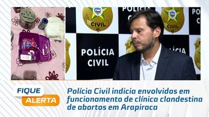 Polícia Civil indicia envolvidos em funcionamento de clínica clandestina de abortos em Arapiraca