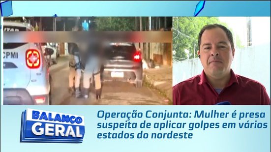 Operação Conjunta: Mulher é presa suspeita de aplicar golpes em vários estados do nordeste