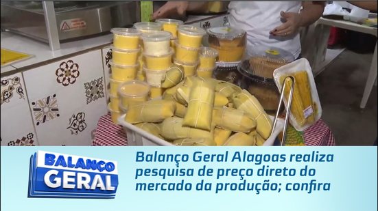 Balanço Geral Alagoas realiza pesquisa de preço direto do mercado da produção; confira