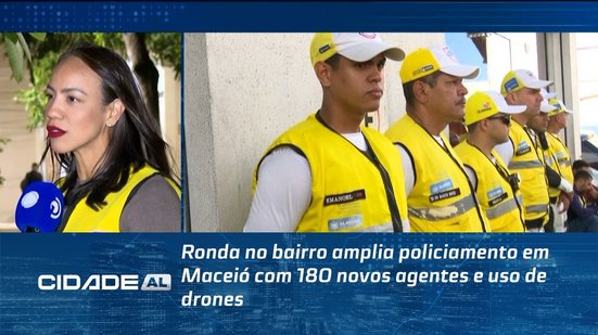 Ronda no bairro amplia policiamento em Maceió com 180 novos agentes e uso de drones