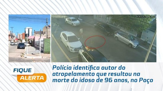 Polícia identifica autor do atropelamento que resultou na morte do idoso de 96 anos, no Poço