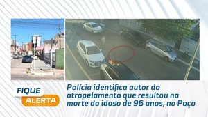 Polícia identifica autor do atropelamento que resultou na morte do idoso de 96 anos, no Poço