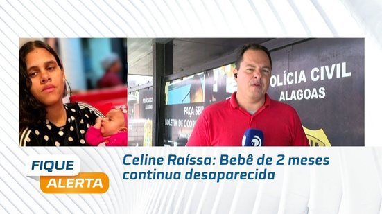Celine Raíssa: Bebê de 2 meses continua desaparecida