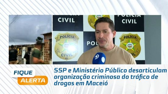 SSP e Ministério Público desarticulam organização criminosa do tráfico de drogas em Maceió