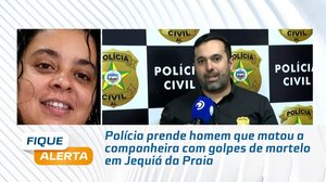 Polícia prende homem que matou a companheira com golpes de martelo em Jequiá da Praia
