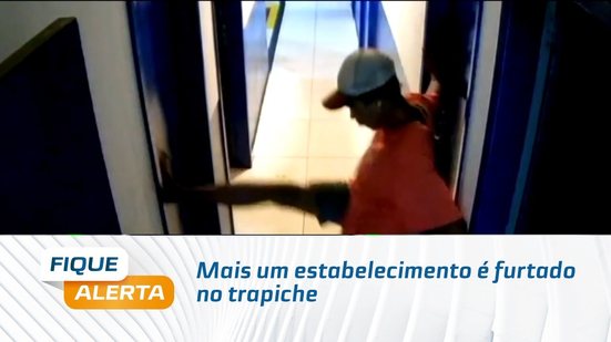 Mais um estabelecimento é furtado no trapiche