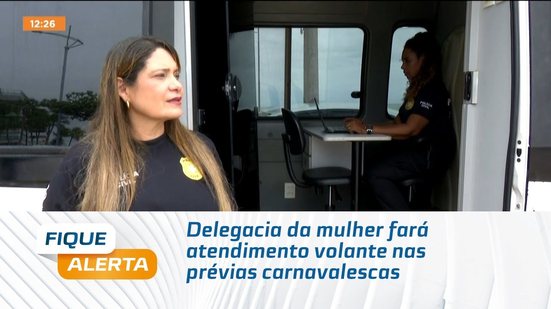 Delegacia da mulher fará atendimento volante nas prévias carnavalescas