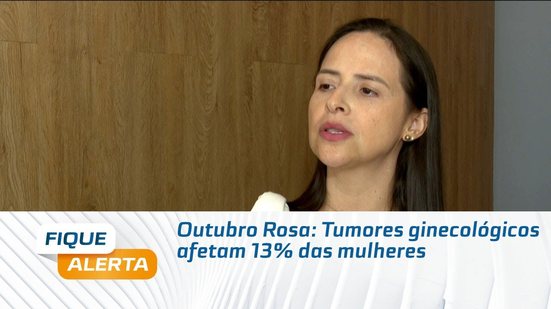 Outubro Rosa: Tumores ginecológicos afetam 13% das mulheres