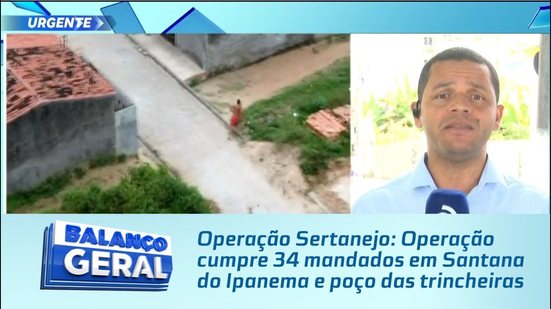 Operação Sertanejo: Operação cumpre 34 mandados em Santana do Ipanema e poço das trincheiras