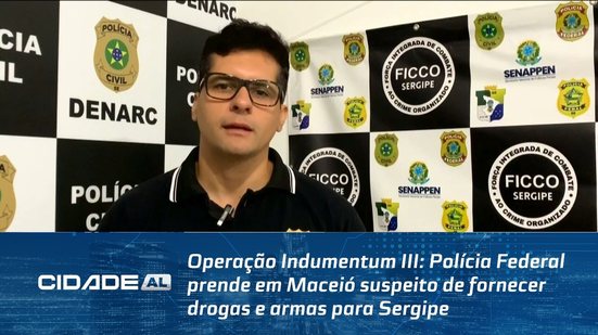 Polícia Federal prende em Maceió suspeito de fornecer drogas e armas para Sergipe