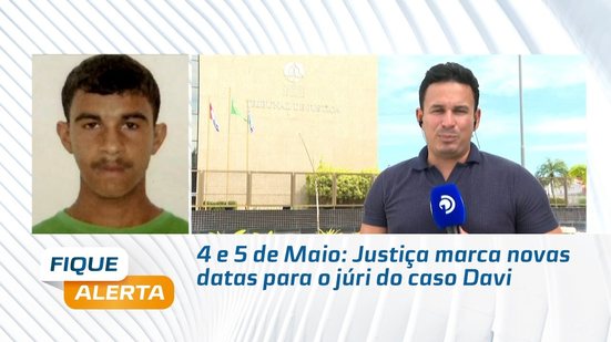 4 e 5 de Maio: Justiça marca novas datas para o júri do caso Davi