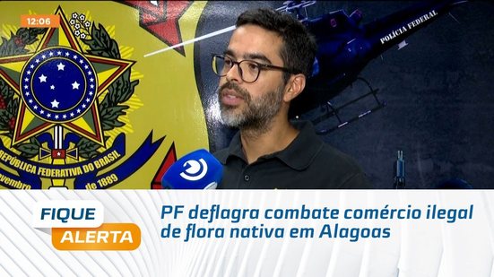 PF deflagra combate comércio ilegal de flora nativa em Alagoas