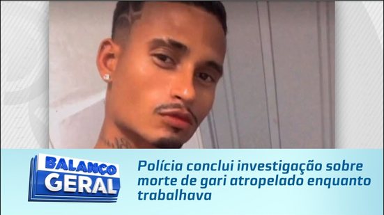 Polícia conclui investigação sobre morte de gari atropelado enquanto trabalhava